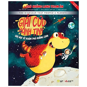 Chú Khủng Long Tham Ăn: Giải Cứu Hành Tinh - Bài Học Khám Phá Không Gian (Song Ngữ)