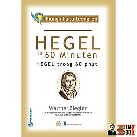 NHỮNG NHÀ TƯ TƯỞNG LỚN: HEGEL Trong 60 Phút – Walther Ziegler – Văn Lang – NXB Hồng Đức (Bìa mềm)