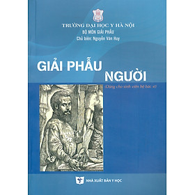 Giải Phẫu Người (Dùng cho sinh viên hệ bác sĩ) (Xuất bản lần thứ 2 có sửa chữa) - ờng Đại học Y Hà Nội. Bộ môn Giải phẫu. Chủ biên: Nguyễn Văn Huy