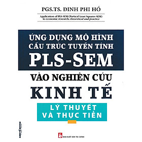 Ứng Dụng Mô Hình Cấu Trúc Tuyến Tín PLS-SEM Vào Nghiên Cứu Kinh Tế Lý Thuyết Và Thực Tiễn (KT) - Công ty TNHH Thương mại Dịch vụ Quảng cáo Nhà sách Kinh Tế