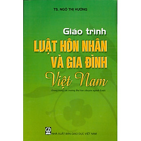 [Download Sách] Giáo Trình Luật Hôn Nhân Và Gia Đình Việt Nam (Dùng trong các trường đại học chuyên ngành Luật)