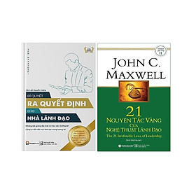 Combo 2 Cuốn: Bí Quyết Ra Quyết Định Cho Người Lãnh Đạo + 21 Nguyên Tắc Vàng Của Nghệ Thuật Lãnh Đạo