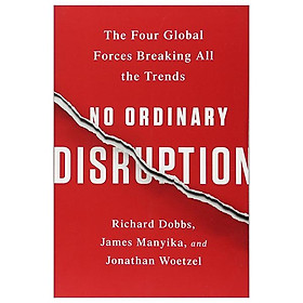 No Ordinary Disruption The Four Global Forces Breaking All The Trends