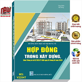 Sách Hướng Dẫn Một Số Nội Dung về Hợp Đồng Trong Xây Dựng (theo Thông tư số 02/2023/TT-BXD ngày 03/03/2023 của Bộ Xây dựng) – V2204T