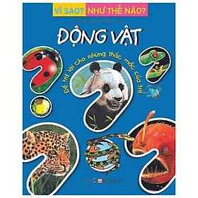 Sách Vì Sao? Như Thế Nào? Động Vật (Tái Bản)