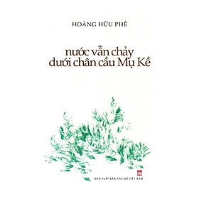 Sách - Nước Vẫn Chảy Dưới Chân Cầu Mụ Kề - NXB Phụ Nữ