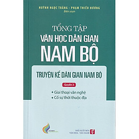 Tổng Tập Văn Học Dân Gian Nam Bộ - Tập 1 - Quyển 3