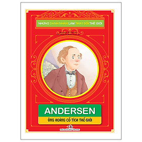 Những Danh nhân làm thay đổi thế giới - Andersen: Ông hoàng cổ tích thế giới