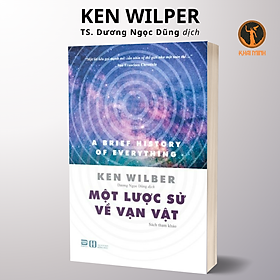 Một Lược Sử Về Vạn Vật - Ken Wilber - Dương Ngọc Dũng dịch - (bìa mềm)