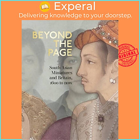 Sách - Beyond the Page - South Asian Miniatures and Britain, 1600 to now by  (UK edition, paperback)