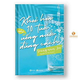 Download sách Sách - Khoẻ hơn 10 tuổi nhờ uống nước đúng cách