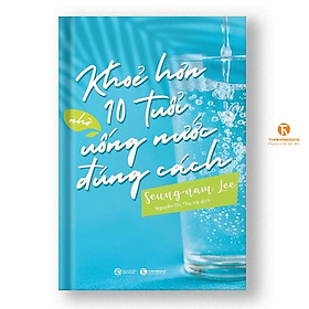 Sách - Khoẻ hơn 10 tuổi nhờ uống nước đúng cách