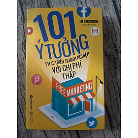  Free Marketing – 101 Ý Tưởng Phát Triển Doanh Nghiệp Với Chi Phí Thấp