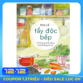 Tẩy Độc Bếp: Vì Không Thể Sống Mà Không Ăn Gì