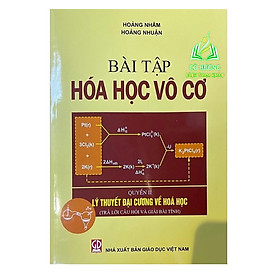 Sách - Bài Tập Hoá Học Vô Cơ, Quyển II, Lý thuyết Đại Cương Về Hoá Học (Trả Lời Câu Hỏi Và Giải Bài Tính) (HV)