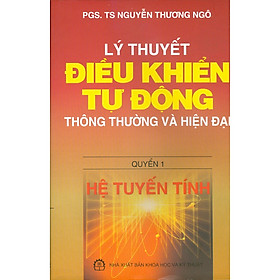 Lý Thuyết Điều Khiển Tự Động Thông Thường Và Hiện Đại – Quyển 1: Hệ Tuyến Tính (Bản in 2009)