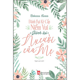 [Download Sách] Đánh Bại Kẻ Cắp Niềm Vui Giành Lại Nụ Cười Của Mẹ