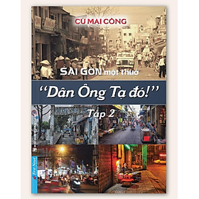 Sài Gòn Một Thuở "Dân Ông Tạ Đó!" Tập 2 - Cù Mai Công - Bản Quyền