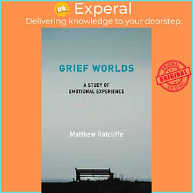 Sách - Grief Worlds - A Study of Emotional Experience by Matthew Ratcliffe (UK edition, paperback)