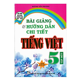 Sách - Bài Giảng Và Hướng Dẫn Chi Tiết Tiếng Việt 5 Tập 1