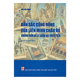 [Download Sách] Bản Sắc Cộng Đồng Của Liên Minh Châu Âu Những Vấn Đề Lý Luận Và Thực Tiễn