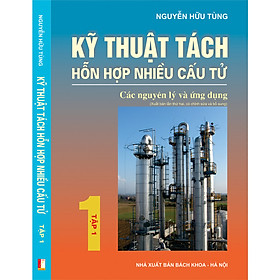 Nơi bán Kỹ thuật tách hỗn hợp nhiều cấu tử - Tập 1 - Các nguyên lý và ứng dụng - Giá Từ -1đ