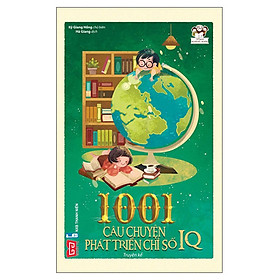 1001 Câu Chuyện Phát Triển Chỉ Số IQ (Tái bản 2018)