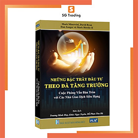 NHỮNG BẬC THẦY ĐẦU TƯ THEO ĐÀ TĂNG TRƯỞNG – Cuộc phỏng vấn bàn tròn với các Nhà Giao Dịch Siêu Hạng (MOMENTUM MASTERS - A Roundtable Interview with Super Traders)