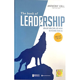 The Book Of Leadership - Dẫn Dắt Bản Thân, Đội Nhóm Và Tổ Chức Vươn Xa