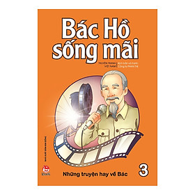 Hình ảnh sách Bác Hồ Sống Mãi: Những Những Truyện Hay Về Bác Tập 3