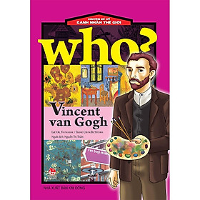 Sách - Who Chuyện kể về danh nhân thế giới - Vincent Van Gogh