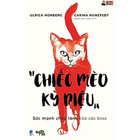 Hình ảnh CHIẾC MÈO KỲ DIỆU -Sức mạnh chữa lành của các boss-Ulrica Norberg & Carina Nunstedt-Uyển Linh dịch – Tuệ Tri - NXB Dân Trí