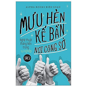 Mưu Hèn Kế Bẩn Nơi Công Sở - Nghệ Thuật Thăng Tiến Trong Sự Nghiệp - Tập 2 (Tái Bản 2024) - Bản Quyền
