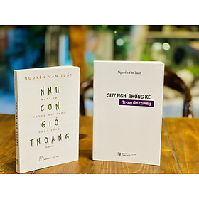 NHƯ CƠN GIÓ THOẢNG - Nghĩ Về Những Quy Luật Cuộc Sống; SUY NGHĨ THỐNG KÊ TRONG ĐỜI THƯỜNG – Nguyễn Văn Tuấn - 