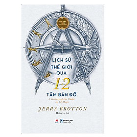 Lịch Sử Thế Giới Qua 12 Tấm Bản Đồ (HH)