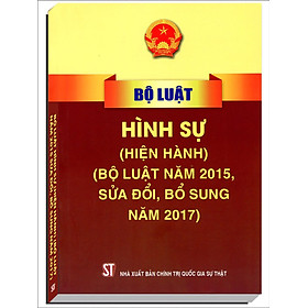 Bộ Luật Hình Sự Hiện Hành (Bộ Luật Năm 2015, Sửa Đổi, Bổ Sung Năm 2017)