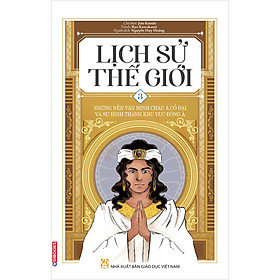 [Download Sách] Lịch Sử Thế Giới 3 – Những Nền Văn Minh Châu Á Cổ Đại Và Sự Hình Thành Khu Vực Đông Á (Edibooks)