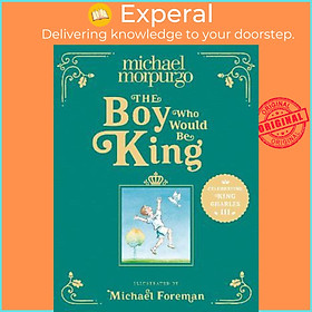 Sách - The Boy Who Would Be King by Michael Morpurgo (UK edition, hardcover)