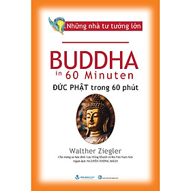 Sách Những Nhà Tư Tưởng Lớn - Buddha Đức Phật Trong 60 Phút