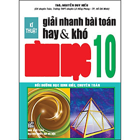 [Download Sách] Kĩ Thuật Giải Nhanh Bài Toán Hay & Khó Hình 10 (Tái Bản)