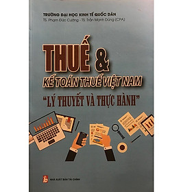 Thuế & Kế Toán Thuế Việt Nam - Lý Thuyết Và Thực Hành