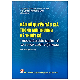 Hình ảnh Bảo Hộ Quyền Tác Giả Trong Môi Trường Kỹ Thuật Số Theo Điều Ước Quốc Tế Và Pháp Luật Việt Nam (Sách Chuyên Khảo)