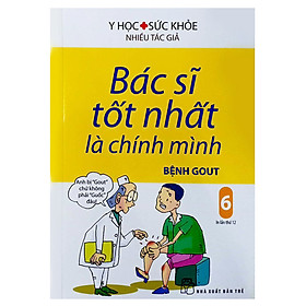 [Download Sách] Bác Sĩ Tốt Nhất Là Chính Mình Tập 6 - Bệnh Gout (Tái Bản 2019)