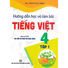 Hướng Dẫn Học Và Làm Bài Tiếng Việt 4 - Tập 1 - Bám Sát SGK Kết Nối Tri Thức Với Cuộc Sống - Hồng Ân