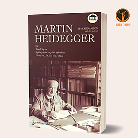 MARTIN HEIDEGGER - Vật, Xây Ở Suy Tư, Nguồn Gốc Của Tác Phẩm Nghệ Thuật, Tồn Tại và Thời Gian - NCC Bùi Văn Nam Sơn dịch - (bìa mềm)