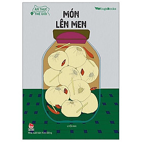 Ẩm Thực Chinh Phục Thế Giới – Món Lên Men - Kim Đồng - Bản Quyền