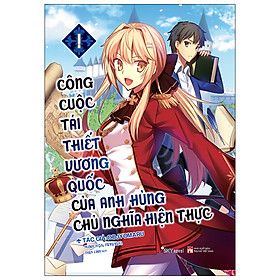 [Download Sách] Công Cuộc Tái Thiết Vương Quốc Của Anh Hùng Chủ Nghĩa Hiện Thực Tập 1 (Bản Thông Thường Tặng Kèm Bookmark)