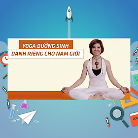 Khóa Học Yoga Dưỡng Sinh Dành Riêng Cho Nam Giới