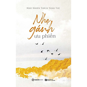 Nhẹ Gánh Ưu Phiền – sống một cuộc đời ý nghĩa, ngát hương thiện lương