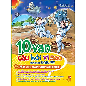 Sách 10 Vạn Câu Hỏi Vì Sao Mặt Trời Mặt Trăng Và Gió Mưa - Minh Long